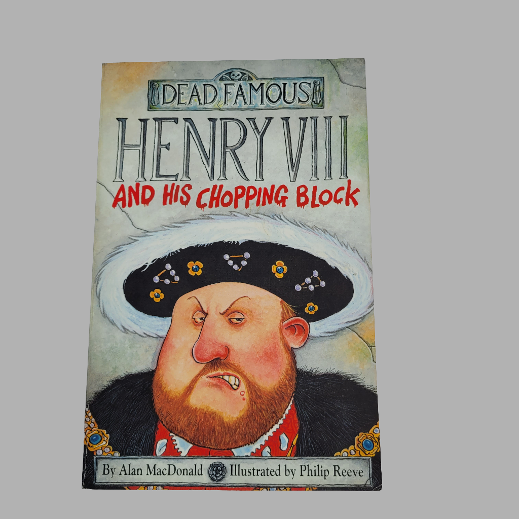 Dead Famous Book- Henry VIII and His Chopping Block